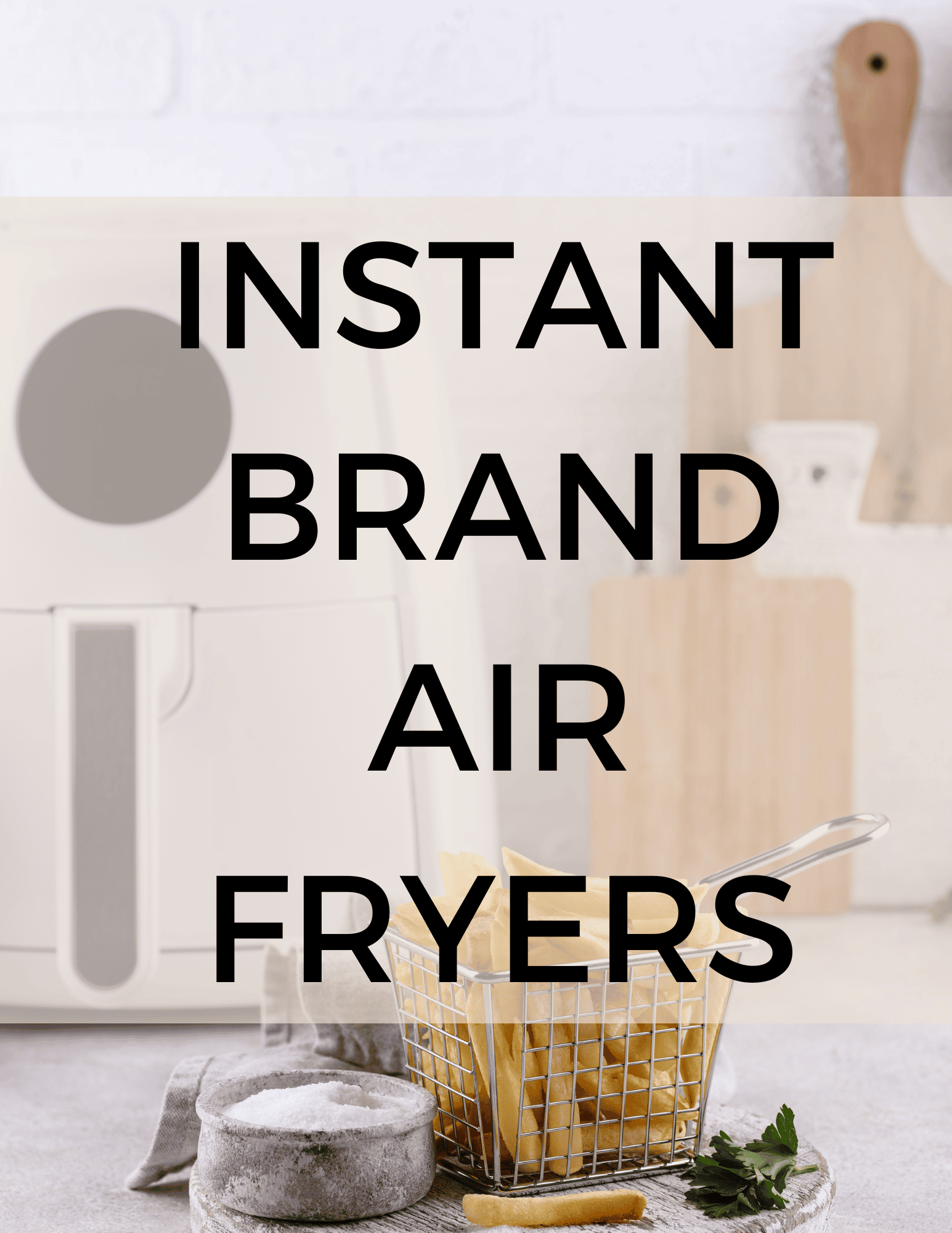 INSTANT BRAND AIR FRYERS